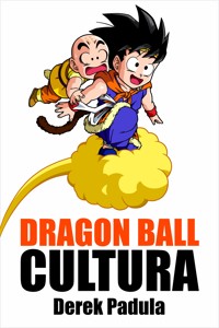 Dragon Ball Cultura Volumen 3 - Derek Padula - E-Book