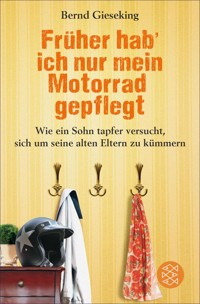 Früher hab' ich nur mein Motorrad gepflegt - Bernd Gieseking - E-Book