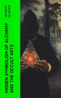 Hidden Symbolism of Alchemy and the Occult Arts - Herbert Silberer - E-Book