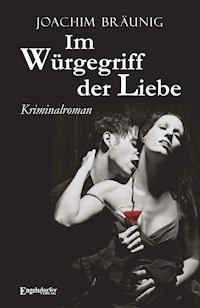 Im Würgegriff der Liebe - Joachim Bräunig - E-Book