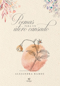 Poemas para un útero cansado - Alejandra Ramos - E-Book