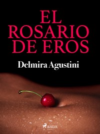 El rosario de Eros - Delmira Agustini - E-Book