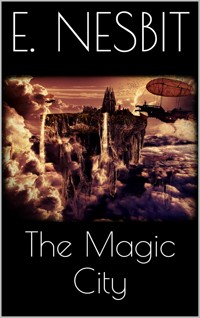 The Magic City - E. Nesbit - E-Book