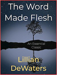 The Word Made Flesh - Lillian DeWaters - E-Book