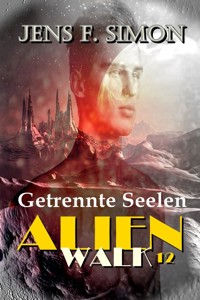 Getrennte Seelen (AlienWalk 12) - Jens F. Simon - E-Book