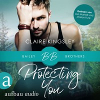 Protecting You - Bailey Brothers Serie, Band 1 (Ungekürzt) - Claire Kingsley - Hörbuch