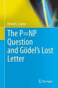 The P=NP Question and Gödel’s Lost Letter - Richard J. Lipton - E-Book