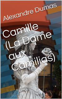 Camille (La Dame aux Camilias) - Dumas Alexandre - E-Book