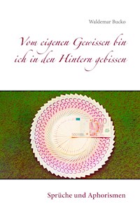 Vom eigenen Gewissen bin ich in den Hintern gebissen - Waldemar Bucko - E-Book
