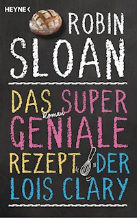 Das supergeniale Rezept der Lois Clary - Robin Sloan - E-Book