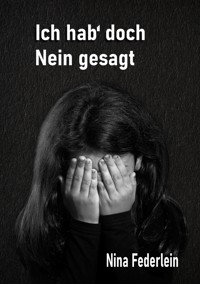 Ich hab´ doch Nein gesagt - Nina Federlein - E-Book