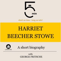 Harriet Beecher Stowe: A short biography - 5 Minutes - Hörbuch