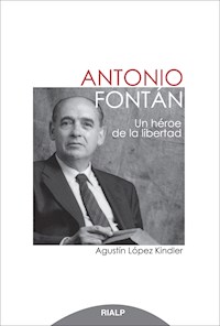 Antonio Fontán. Un héroe de la libertad - Agustín López Kindler - E-Book