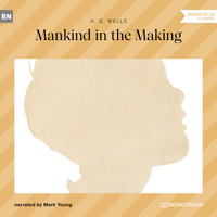 Mankind in the Making (Unabridged) - H G Wells - Hörbuch