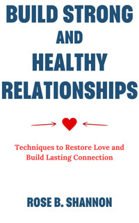 Build Strong and Healthy Relationships - Rose B. Shannon - E-Book