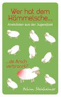 Wer hat dem Hämmelsche de Arsch verbrannt? - Achim Steinheimer - E-Book