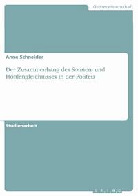 Der Zusammenhang des Sonnen- und Höhlengleichnisses in der Politeia - Anne Schneider - E-Book
