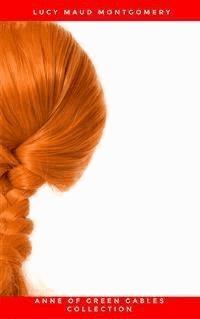 Anne of Green Gables Collection 6 Books Box Set by L. M. Montgomery (Anne of Green Gables, Anne of Avonlea, Anne of the Island, Anne of Windy Poplars, Annes house of Dreams, Anne of Ingleside) - Lucy Maud Montgomery - E-Book