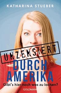 Unzensiert durch Amerika - Katharina Stueber - E-Book