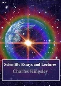 Scientific Essays and Lectures - Charles Kingsley - E-Book