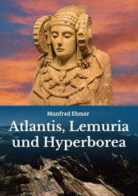 Atlantis, Lemuria und Hyperborea - Manfred Ehmer - E-Book