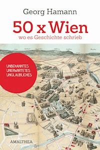 50 x Wien, wo es Geschichte schrieb - Georg Hamann - E-Book