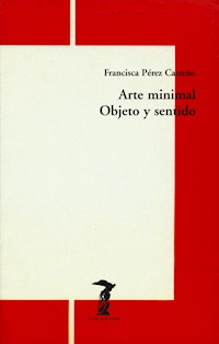 Arte minimal. Objeto y sentido - Francisca Pérez Carreño - E-Book