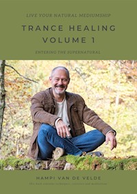 TRANCE HEALING VOLUME 1 - Live your natural mediumship - Hampi van de Velde - E-Book