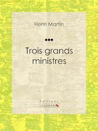 Trois grands ministres - Ligaran - E-Book