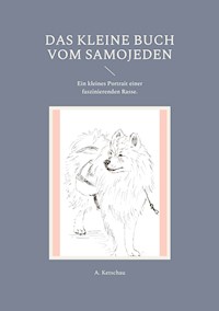 Das kleine Buch vom Samojeden - A. Ketschau - E-Book
