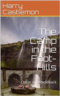 The Camp in the Foot-Hills / or Oscar on Horseback - Harry Castlemon - E-Book