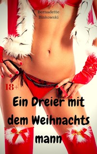 Ein Dreier mit dem Weihnachtsmann - Bernadette Binkowski - E-Book