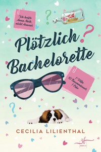 Plötzlich Bachelorette - Cecilia Lilienthal - E-Book
