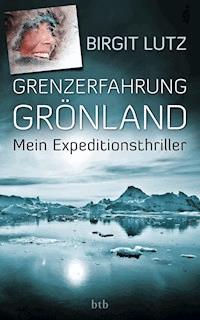 Grenzerfahrung Grönland - Birgit Lutz - E-Book