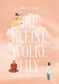 Die kleine Wolke Lily - auf ihrem Weg zur Wahrheit - Silke A. Fritz - E-Book