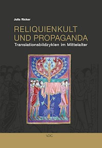 Reliquienkult und Propaganda - Julia Ricker - E-Book