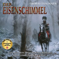 Der Eisenschimmel: Ein historischer Kriminalroman im Dreißigjährigen Krieg - Thomas Thalmaier - Hörbuch