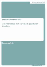 Gruppenarbeit mit chronisch psychisch Kranken - Antje-Marianne Di Bella - E-Book