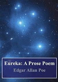 Eureka: A Prose Poem - Edgar Allan Poe - E-Book