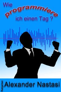 Wie programmiere ich einen Tag? - Alexander Nastasi - E-Book