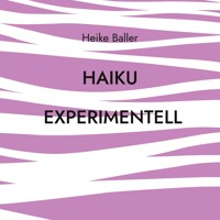 Haiku experimentell - Heike Baller - E-Book