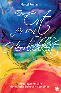 Ein Ort für seine Herrlichkeit - Marcel Roman - E-Book