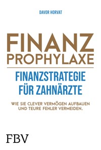 Finanzprophylaxe – Finanzstrategie für Zahnärzte - Davor Horvat - E-Book