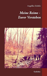 Meine Reime - Eurer Verstehen - Angelika Schäfer - E-Book
