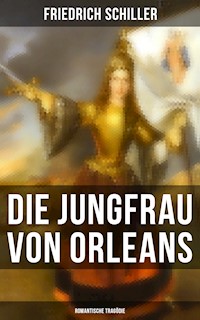 Die Jungfrau von Orleans: Romantische Tragödie - Friedrich Schiller - E-Book
