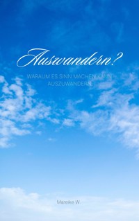 Auswandern ? - Mareike W. - E-Book