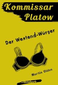 Kommissar Platow, Band 4: Der Westend-Würger - Martin Olden - E-Book