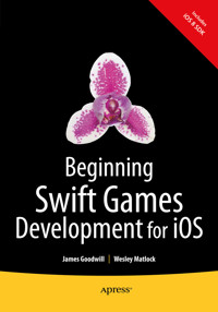 Beginning Swift Games Development for iOS - James Goodwill - E-Book