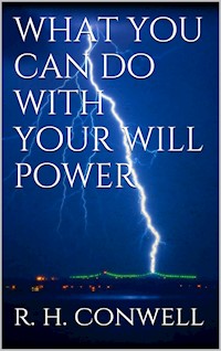What You Can Do With Your Will Power - Russell H. Conwell - E-Book