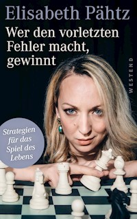 Wer den vorletzten Fehler macht, gewinnt - Elisabeth Pähtz - E-Book